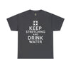 Keep Stretching and Drink Water - Unisex Heavy Cotton Tee T-Shirt Printify Dark Heather S 