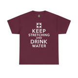 Keep Stretching and Drink Water - Unisex Heavy Cotton Tee T-Shirt Printify Maroon S 