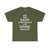 Keep Stretching and Drink Water - Unisex Heavy Cotton Tee T-Shirt Printify Military Green S 